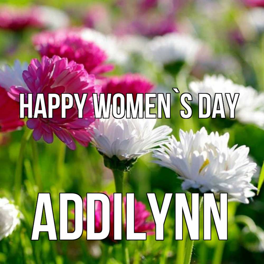Greetings card с именем, Addilynn happy women`s day международный женский день 1 Greetings with text for free download 
